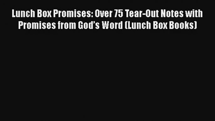 Lunch Box Promises: Over 75 Tear-Out Notes with Promises from God’s Word (Lunch Box Books)