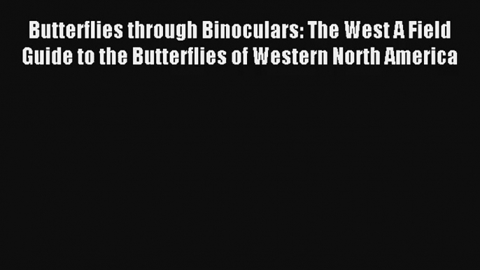 AudioBook Butterflies through Binoculars: The West A Field Guide to the Butterflies of Western