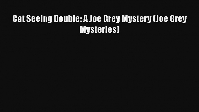 Cat Seeing Double: A Joe Grey Mystery (Joe Grey Mysteries)