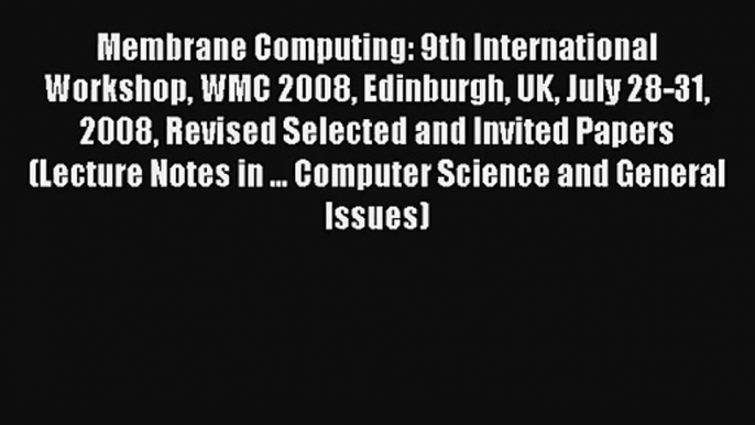 Membrane Computing: 9th International Workshop WMC 2008 Edinburgh UK July 28-31 2008 Revised