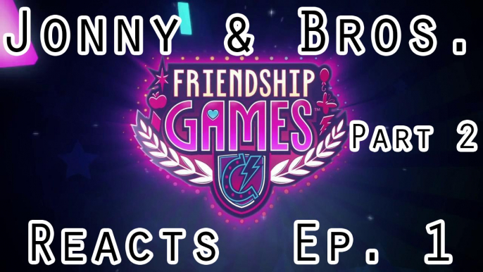 [Pt. 2] Jonny & Bros. Reacts - My Little Pony: Equestria Girls - Friendship Games