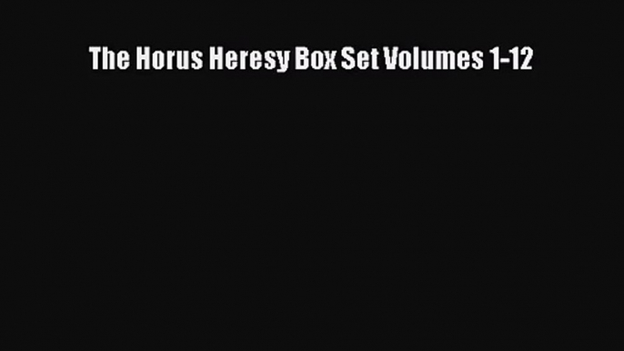 [PDF Download] The Horus Heresy Box Set Volumes 1-12 [Download] Online