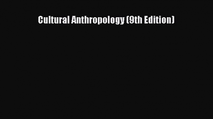 [PDF Download] Cultural Anthropology (9th Edition) [PDF] Full Ebook