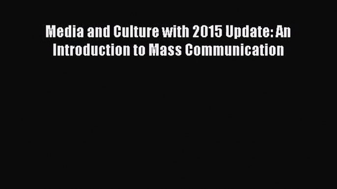 [PDF Download] Media and Culture with 2015 Update: An Introduction to Mass Communication [Read]