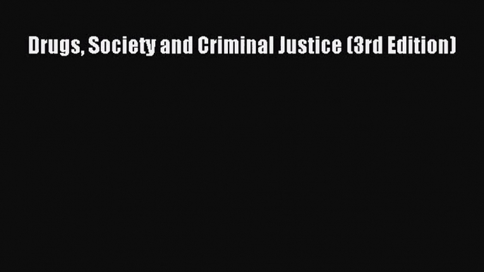 [PDF Download] Drugs Society and Criminal Justice (3rd Edition) [Read] Full Ebook