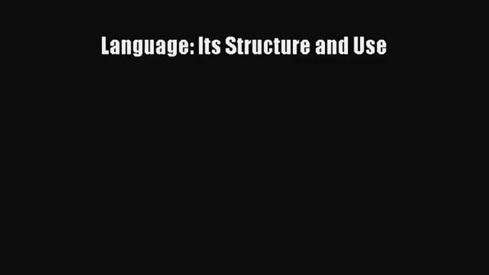 [PDF Download] Language: Its Structure and Use [Read] Full Ebook