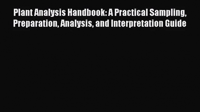 [PDF Download] Plant Analysis Handbook: A Practical Sampling Preparation Analysis and Interpretation