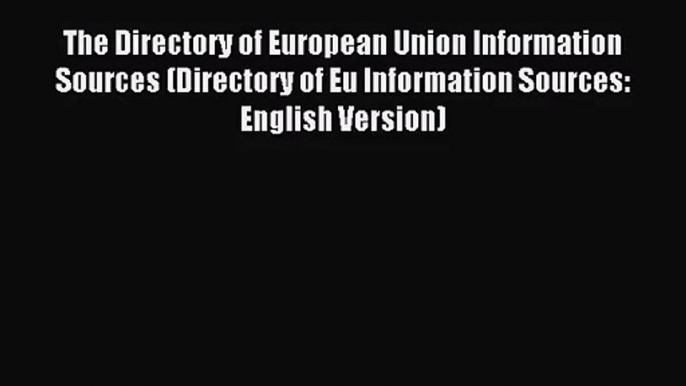 [PDF Download] The Directory of European Union Information Sources (Directory of Eu Information