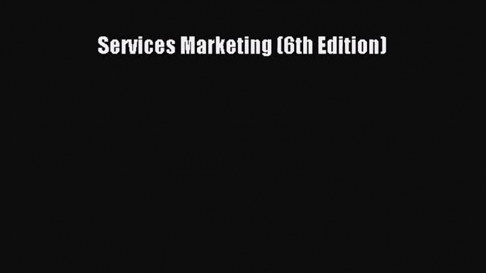 [PDF Download] Services Marketing (6th Edition) [Read] Online