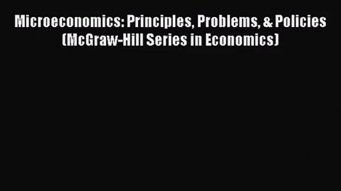 [PDF Download] Microeconomics: Principles Problems & Policies (McGraw-Hill Series in Economics)