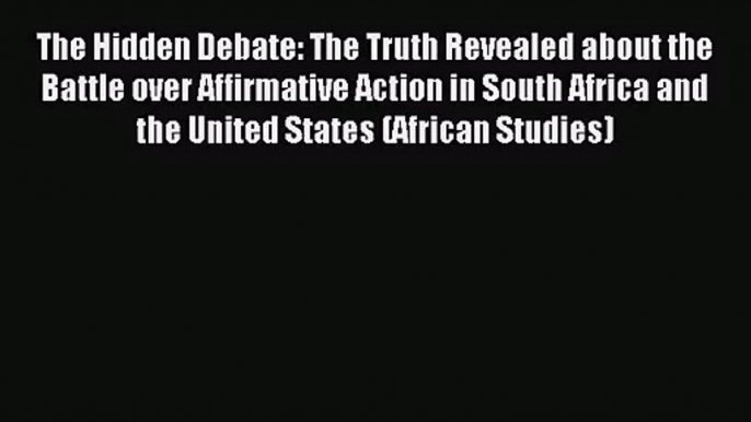 [PDF Download] The Hidden Debate: The Truth Revealed about the Battle over Affirmative Action