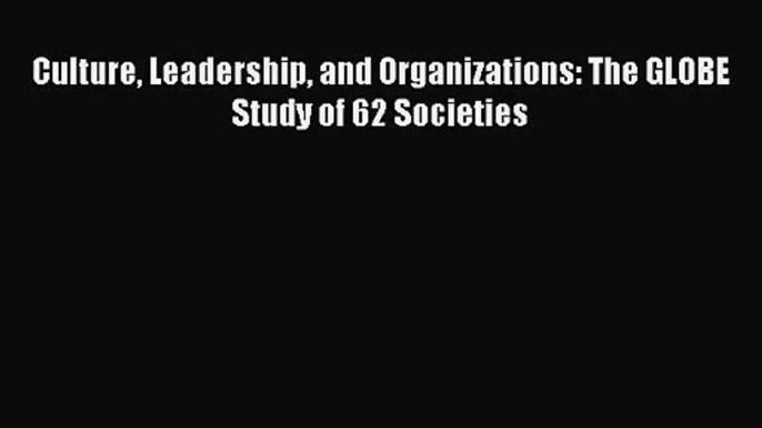 [PDF Download] Culture Leadership and Organizations: The GLOBE Study of 62 Societies [Download]