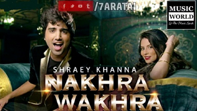 NAKHRA WAKHRA   Full Song   Shraey Khanna   Siddharth Chopra   2015