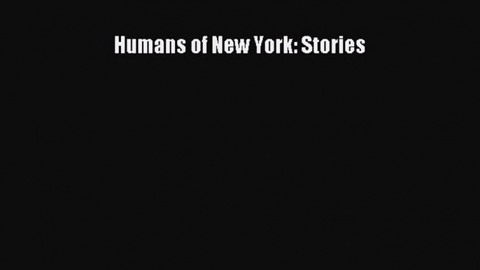 [PDF Download] Humans of New York: Stories [Download] Online