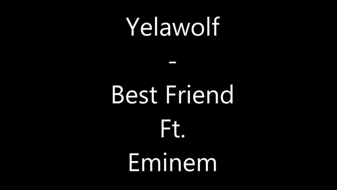 Yelawolf - Best Friend Ft. Eminem [LYRICS ON SCREEN]