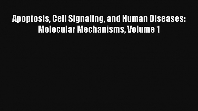 Download Apoptosis Cell Signaling and Human Diseases: Molecular Mechanisms Volume 1 PDF Online