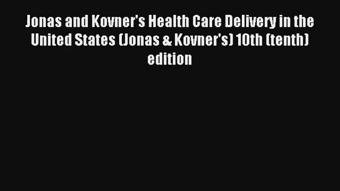 Read Jonas and Kovner's Health Care Delivery in the United States (Jonas & Kovner's) 10th (tenth)