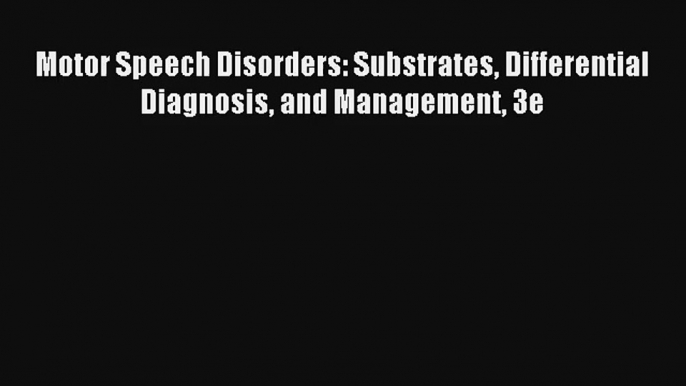 Download Motor Speech Disorders: Substrates Differential Diagnosis and Management 3e PDF Free