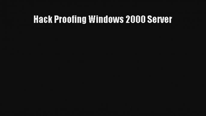 Hack Proofing Windows 2000 Server Read Online