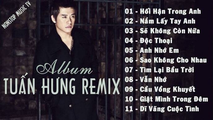 Nonstop liên khúc nhạc trẻ Tuấn Hưng remix 2015 | Nhạc hot 2015