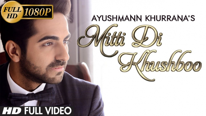 Mitti Di Khushboo (Official) Full Video Song | Ayushmann Khurrana | Rochak Kohli | Full HD 1080p