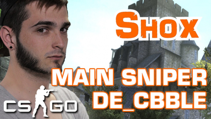 SHOX CS:GO - LE MAIN SNIPER SUR DE_CBBLE (COBBLESTONE)