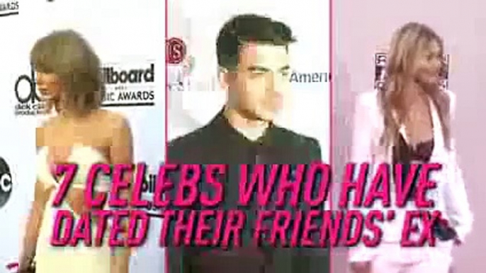 7 Celebs Who Have Dated Their Friends Exes