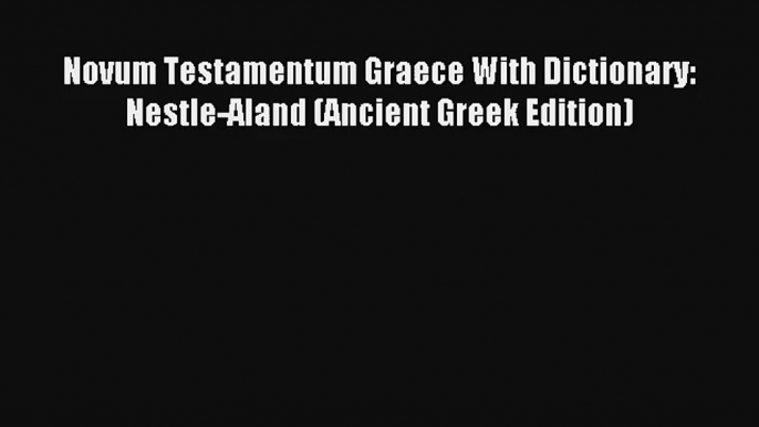 Download Novum Testamentum Graece Mit Wörterbuch: Nestle Aland Ancient Greek Edition PD