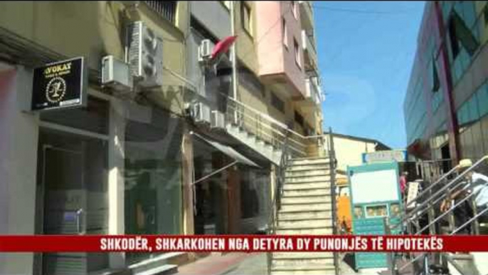 SHKODER, SHKARKOHEN NGA DETYRA DY PUNONJES TE HIPOTEKES