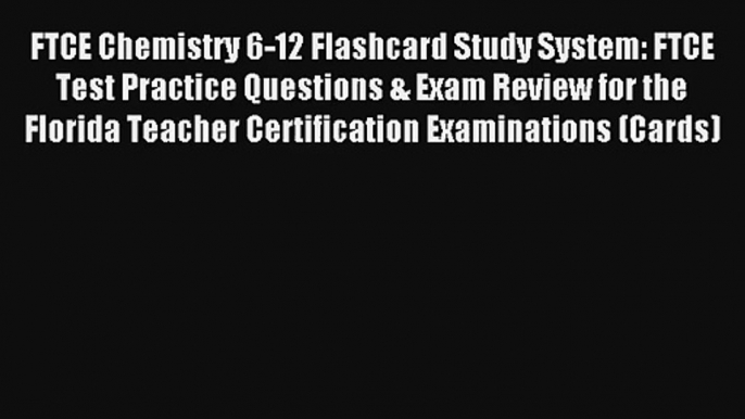 [Download] FTCE Chemistry 6-12 Flashcard Study System: FTCE Test Practice Questions & Exam