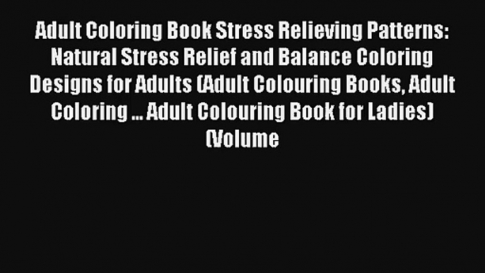 Adult Coloring Book Stress Relieving Patterns: Natural Stress Relief and Balance Coloring Designs