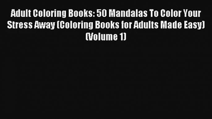 Adult Coloring Books: 50 Mandalas To Color Your Stress Away (Coloring Books for Adults Made