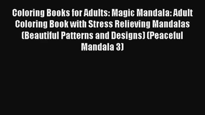 Coloring Books for Adults: Magic Mandala: Adult Coloring Book with Stress Relieving Mandalas