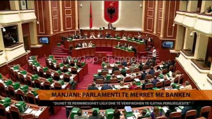 Manjani: Parlamenti të merret me Bankën - Top Channel Albania - News - Lajme