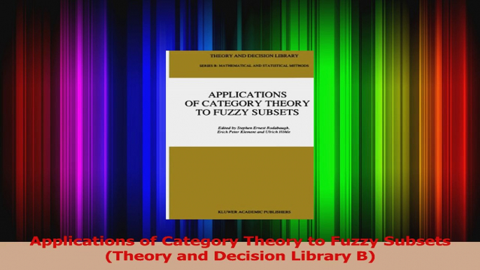 PDF Download  Applications of Category Theory to Fuzzy Subsets Theory and Decision Library B Download Online