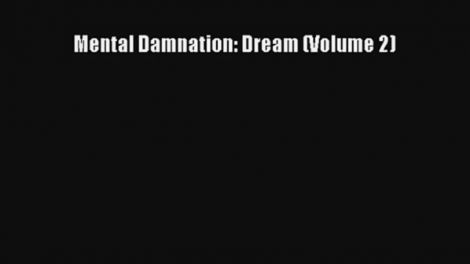 Mental Damnation: Dream (Volume 2) [PDF] Online