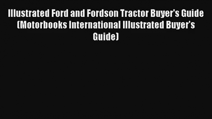 Illustrated Ford and Fordson Tractor Buyer's Guide (Motorbooks International Illustrated Buyer's