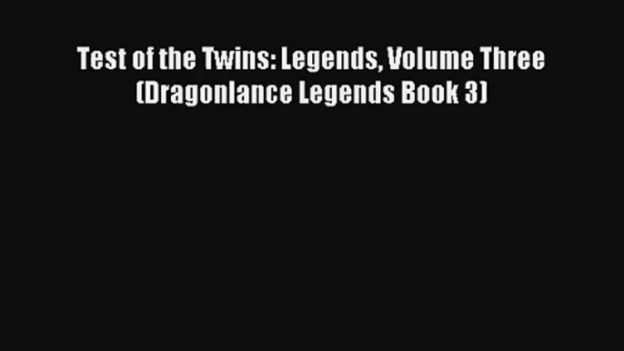 Test of the Twins: Legends Volume Three (Dragonlance Legends Book 3) [PDF] Online