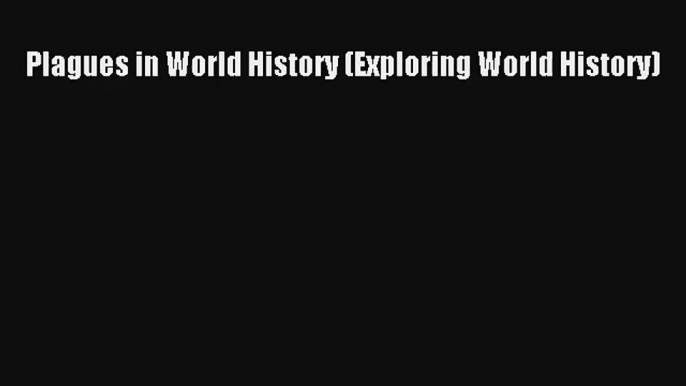 Plagues in World History (Exploring World History)  Online Book