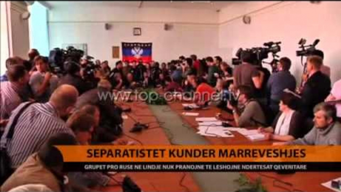 Ukrainë, separatistët kundër marrëveshjes - Top Channel Albania - News - Lajme