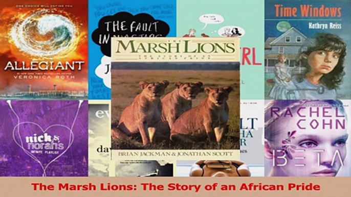 Download  The Marsh Lions The Story of an African Pride Ebook Free