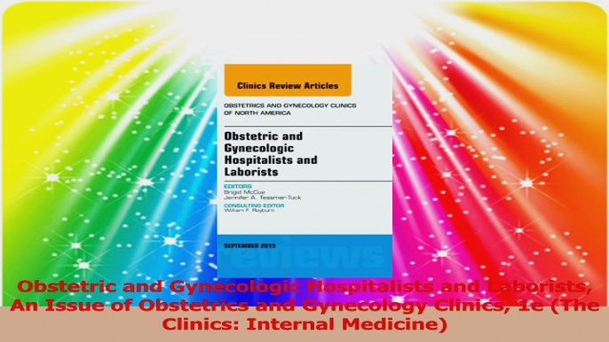 Obstetric and Gynecologic Hospitalists and Laborists An Issue of Obstetrics and Gynecology PDF