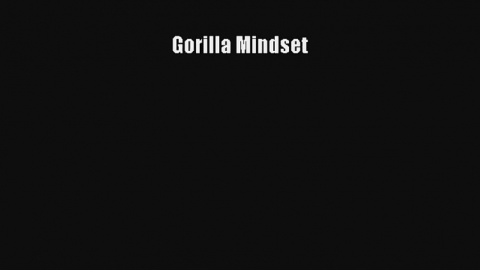 Gorilla Mindset [Read] Full Ebook