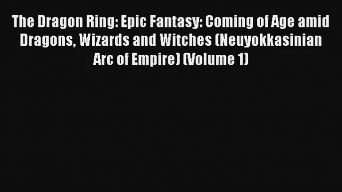 The Dragon Ring: Epic Fantasy: Coming of Age amid Dragons Wizards and Witches (Neuyokkasinian