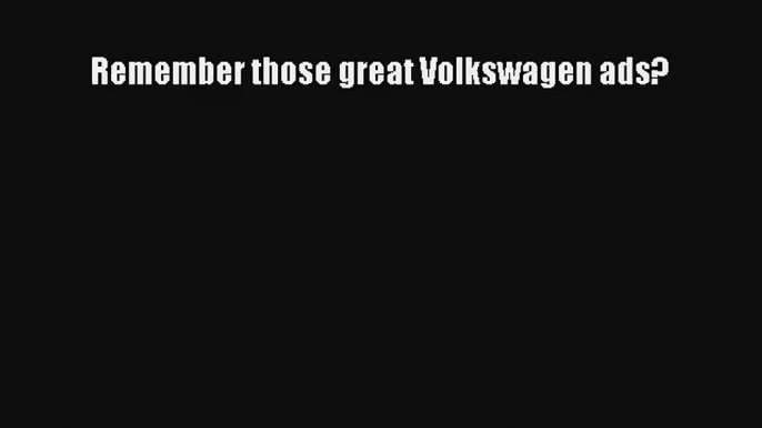 Remember those great Volkswagen ads? [PDF] Online