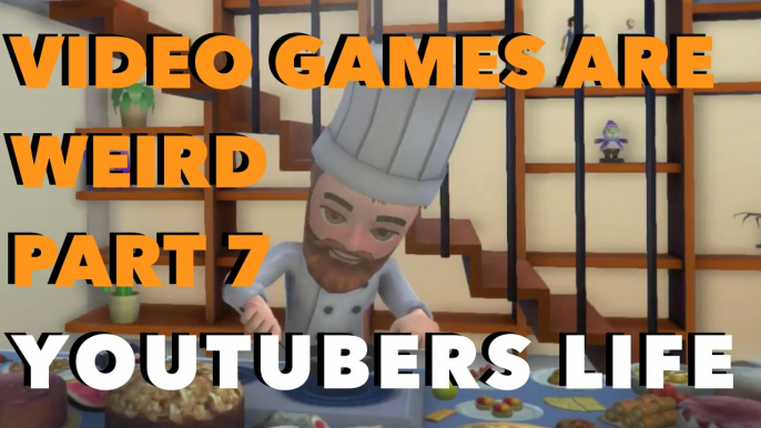 VIDEO GAMES ARE WEIRD PART 7 - YOUTUBERS LIFE