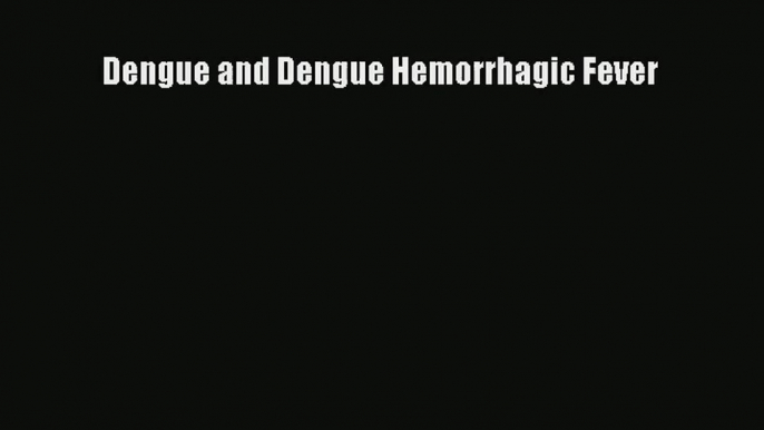 Dengue and Dengue Hemorrhagic Fever Read Online