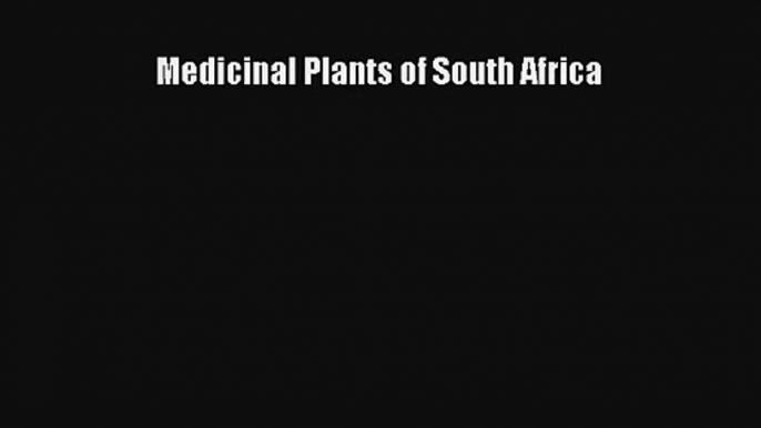 [PDF Download] Medicinal Plants of South Africa [Download] Online