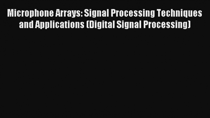 Microphone Arrays: Signal Processing Techniques and Applications (Digital Signal Processing)