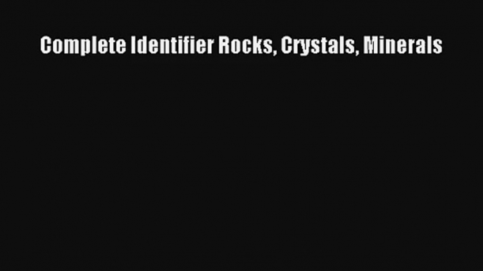 [PDF Download] Complete Identifier Rocks Crystals Minerals [Read] Online